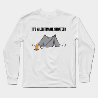 Camping is a Legitimate Strategy Long Sleeve T-Shirt